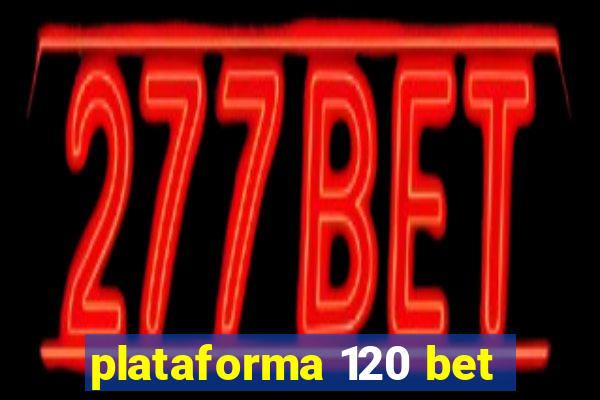 plataforma 120 bet