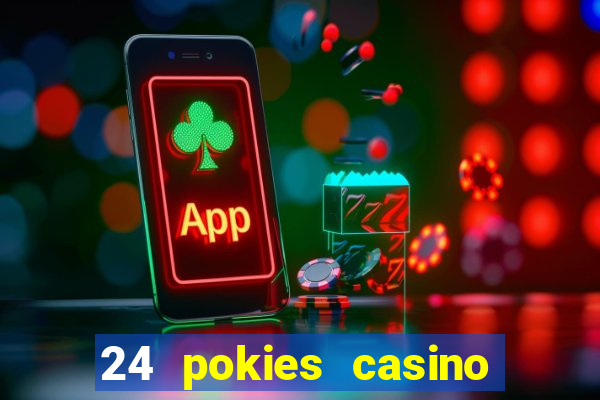 24 pokies casino play online