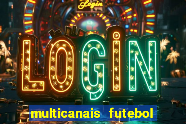 multicanais futebol ao vivo