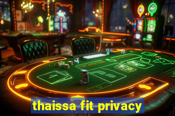 thaissa fit privacy