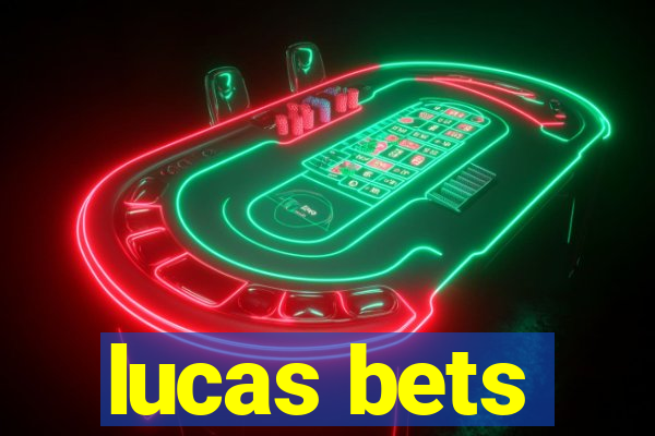 lucas bets