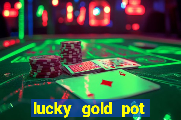 lucky gold pot slot free play