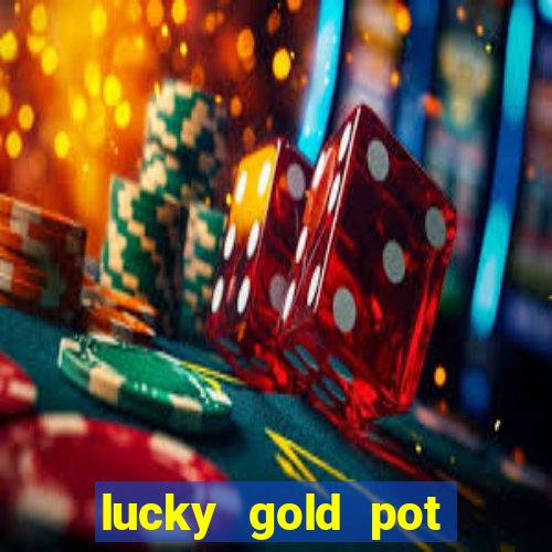 lucky gold pot slot free play