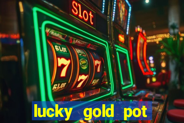 lucky gold pot slot free play