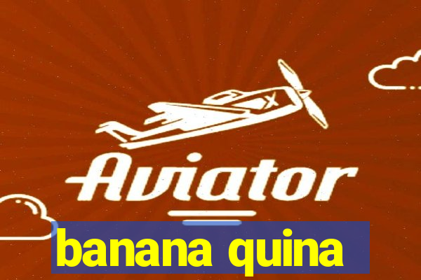 banana quina