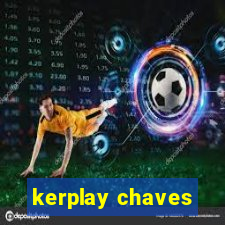 kerplay chaves