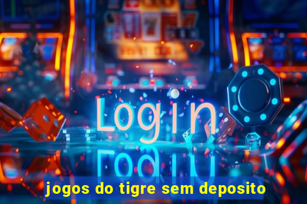 jogos do tigre sem deposito