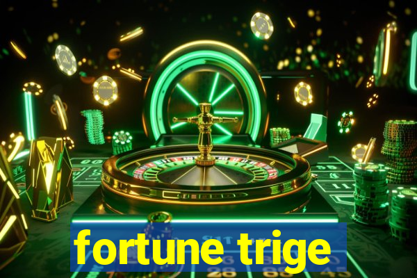 fortune trige