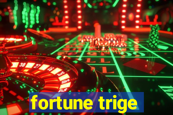 fortune trige