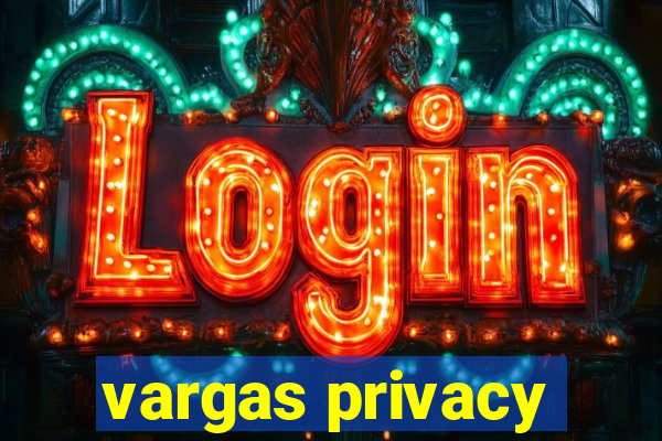 vargas privacy