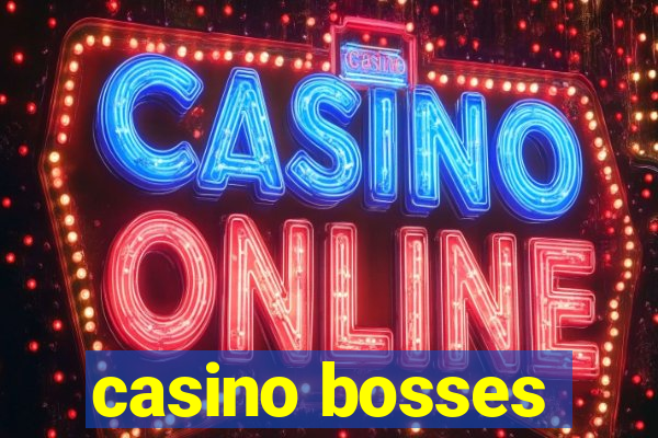 casino bosses