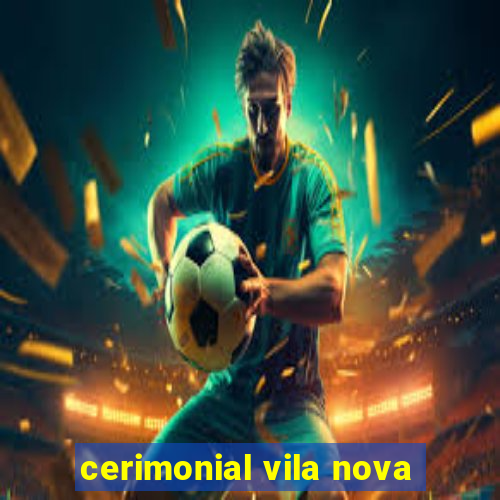 cerimonial vila nova