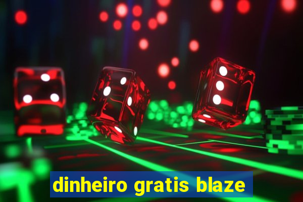 dinheiro gratis blaze