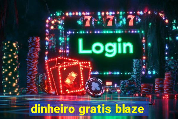 dinheiro gratis blaze