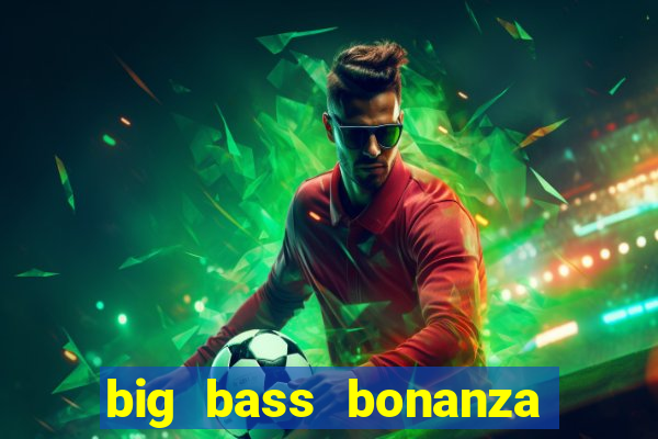 big bass bonanza como jogar