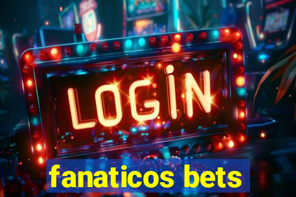 fanaticos bets