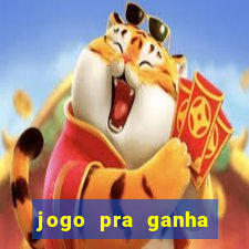 jogo pra ganha dinheiro de verdade