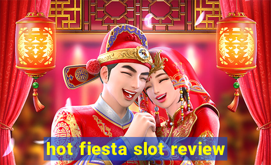 hot fiesta slot review