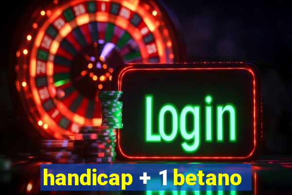 handicap + 1 betano