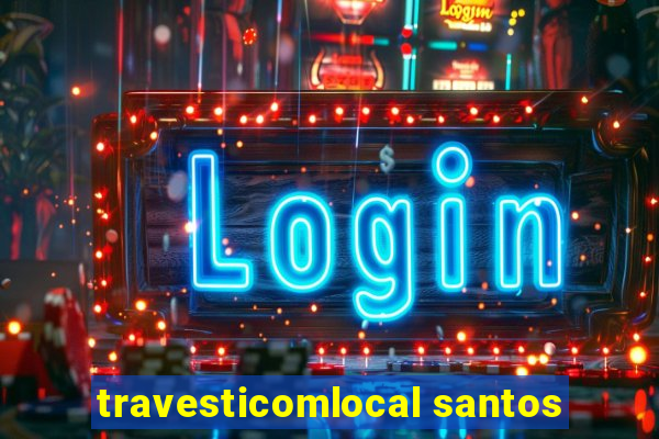 travesticomlocal santos