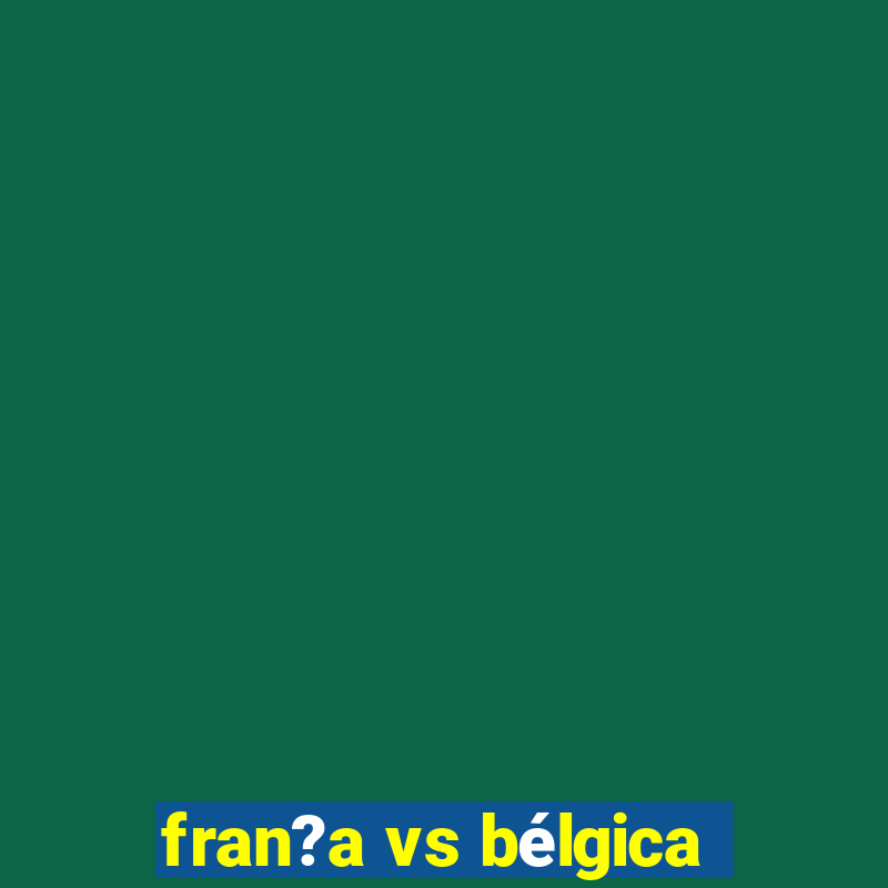 fran?a vs bélgica