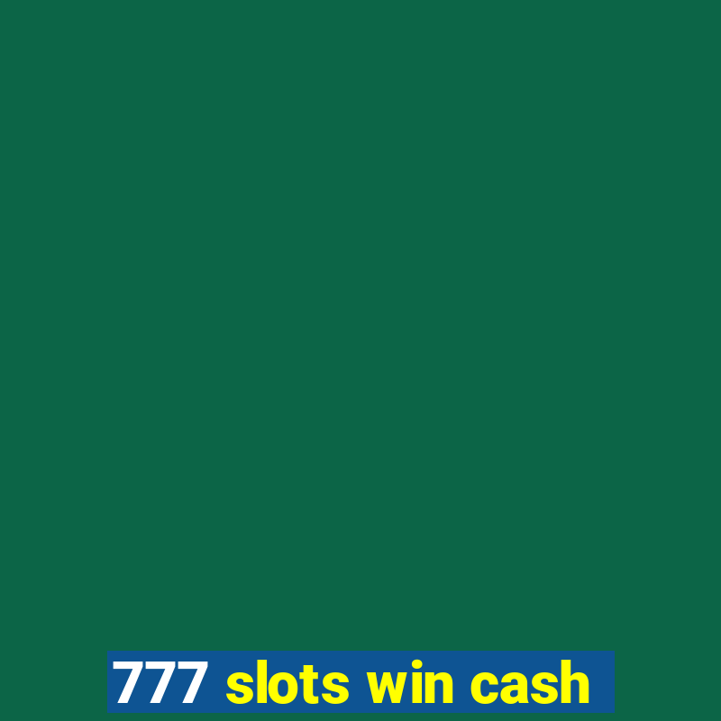 777 slots win cash