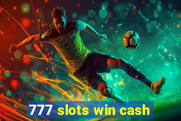 777 slots win cash