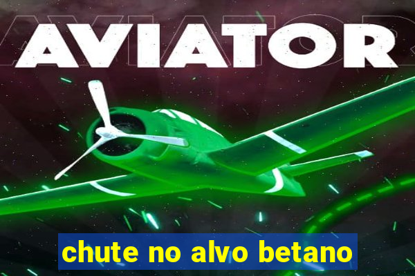 chute no alvo betano