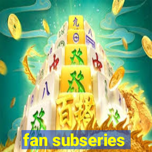 fan subseries