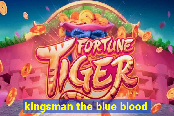 kingsman the blue blood