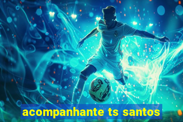 acompanhante ts santos