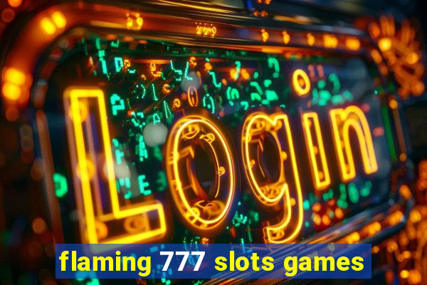 flaming 777 slots games