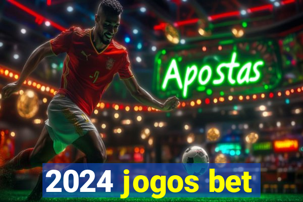 2024 jogos bet