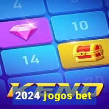 2024 jogos bet