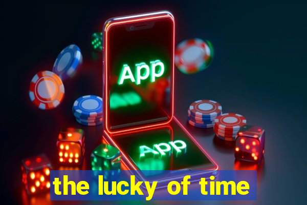 the lucky of time