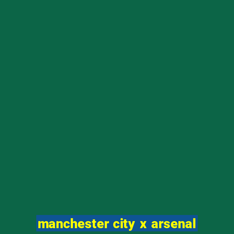 manchester city x arsenal