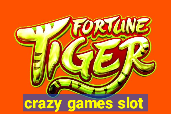 crazy games slot