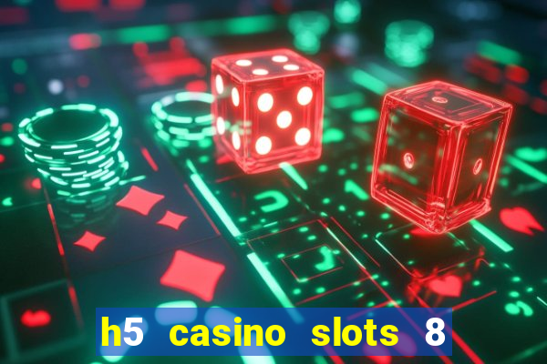 h5 casino slots 8 paga mesmo