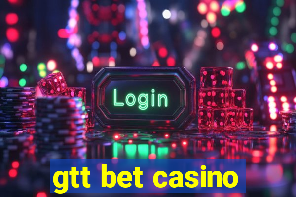 gtt bet casino