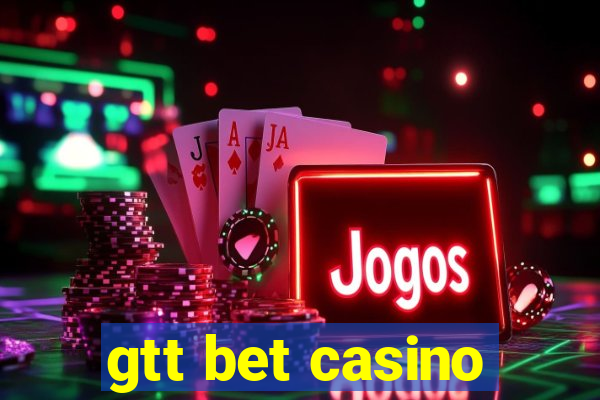 gtt bet casino