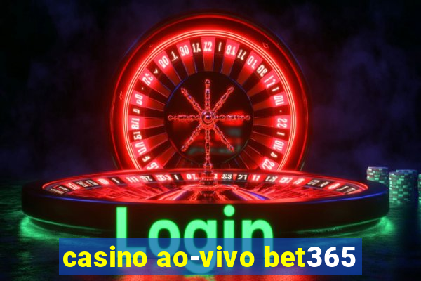 casino ao-vivo bet365