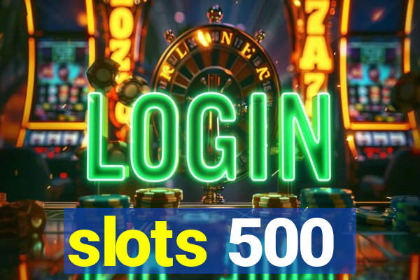 slots 500