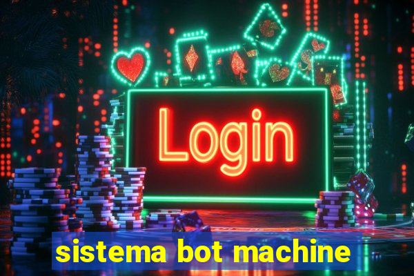 sistema bot machine