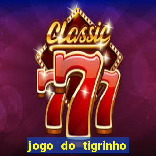 jogo do tigrinho com bonus sem deposito