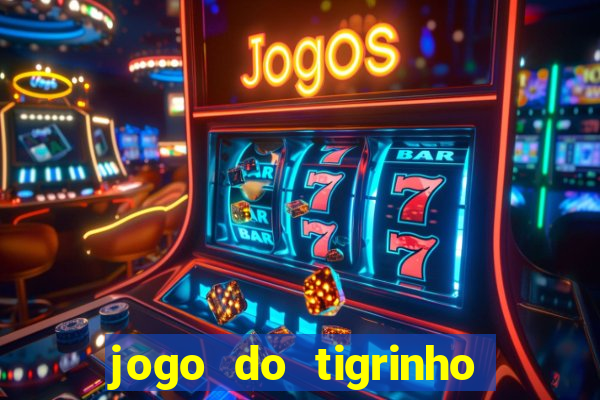 jogo do tigrinho com bonus sem deposito