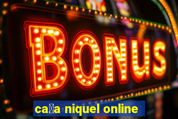 ca莽a niquel online