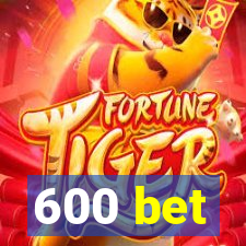 600 bet