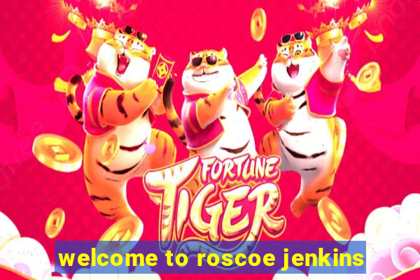 welcome to roscoe jenkins