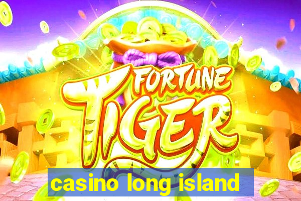 casino long island