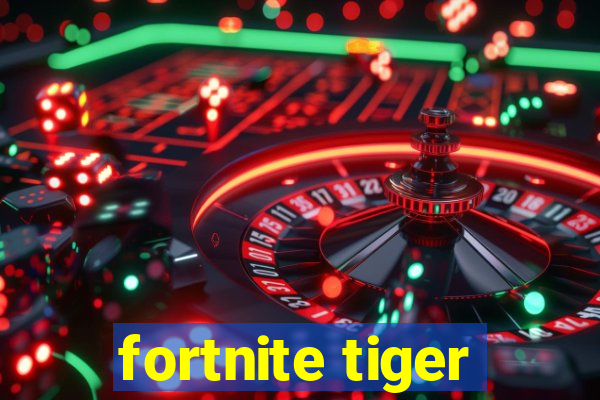 fortnite tiger